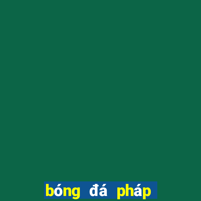 bóng đá pháp đêm nay