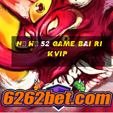 Nổ Hũ 52 Game Bài Rikvip