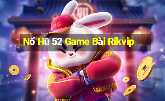 Nổ Hũ 52 Game Bài Rikvip