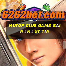 Hutop Club Game Bài Nổ Hũ Uy Tín