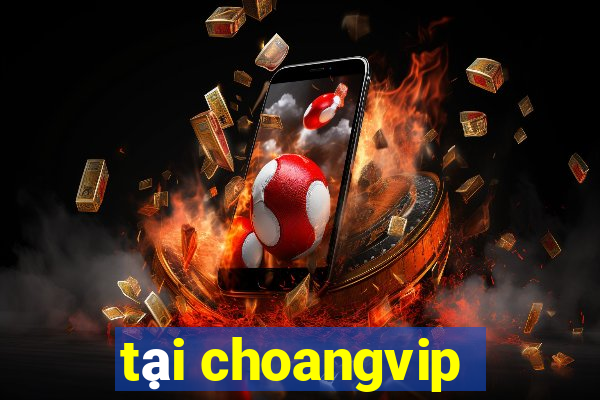 tại choangvip