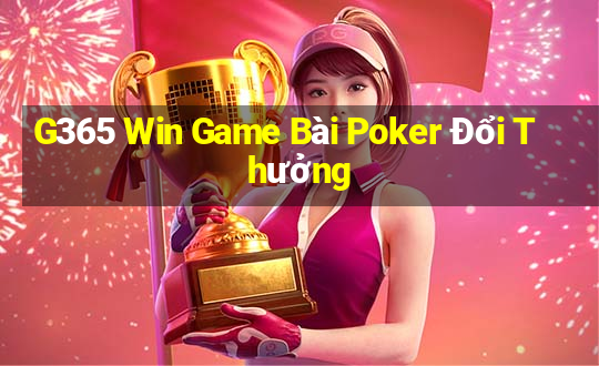 G365 Win Game Bài Poker Đổi Thưởng