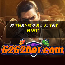 31 tháng 8 xổ số tây ninh