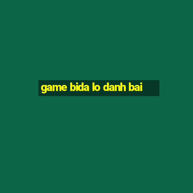 game bida lo danh bai