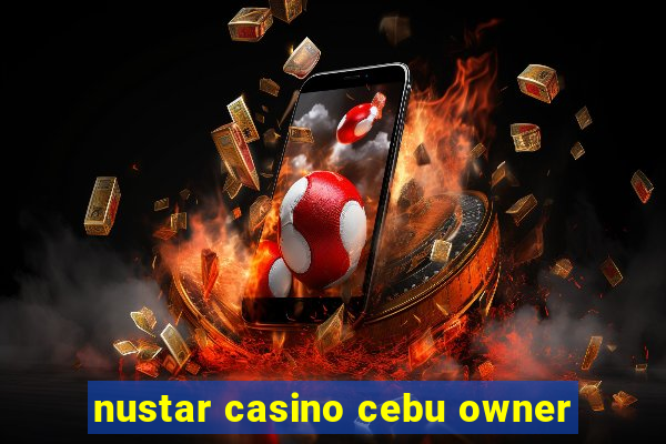 nustar casino cebu owner