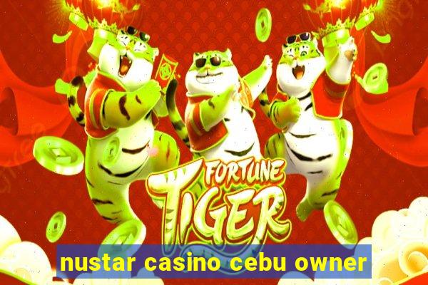 nustar casino cebu owner