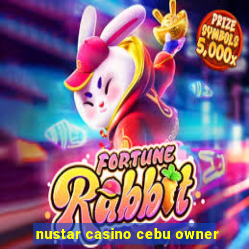 nustar casino cebu owner