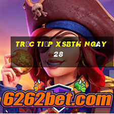 Trực tiếp XSBTH ngày 28