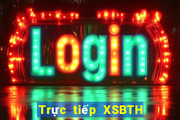 Trực tiếp XSBTH ngày 28