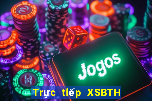 Trực tiếp XSBTH ngày 28