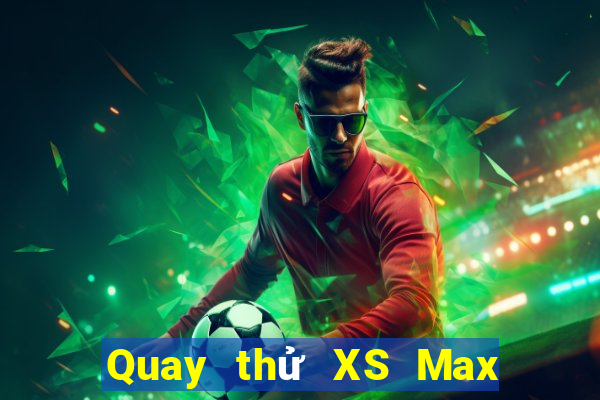 Quay thử XS Max 4D thứ hai