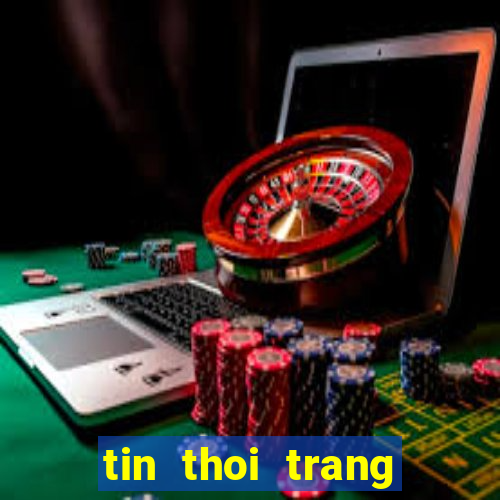 tin thoi trang giai tri