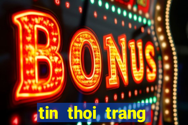 tin thoi trang giai tri