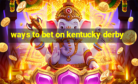 ways to bet on kentucky derby