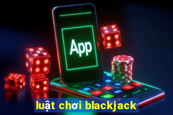 luật chơi blackjack