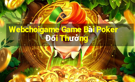 Webchoigame Game Bài Poker Đổi Thưởng