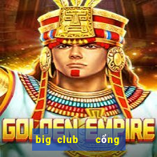 big club   cổng game quốc tế