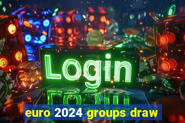 euro 2024 groups draw