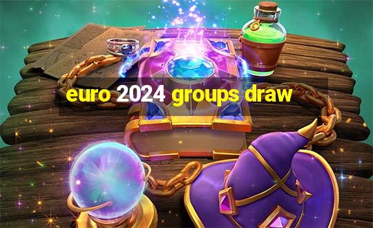 euro 2024 groups draw