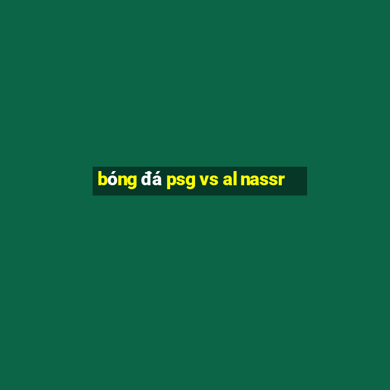 bóng đá psg vs al nassr