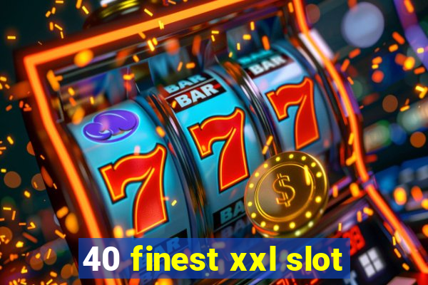 40 finest xxl slot