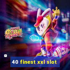 40 finest xxl slot