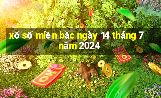 xổ số miền bắc ngày 14 tháng 7 năm 2024