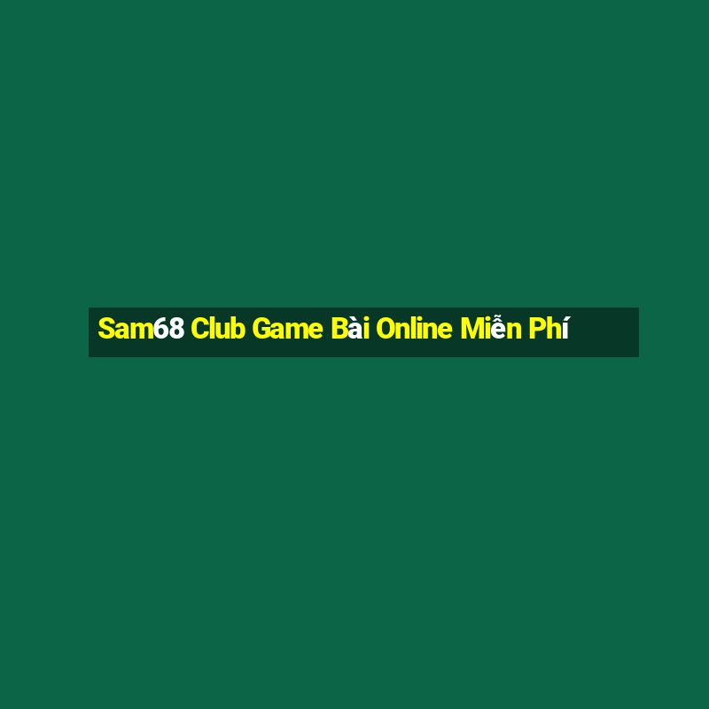 Sam68 Club Game Bài Online Miễn Phí