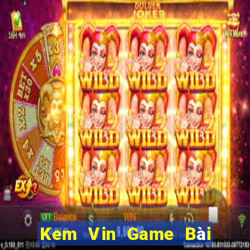 Kem Vin Game Bài Xóc Đĩa