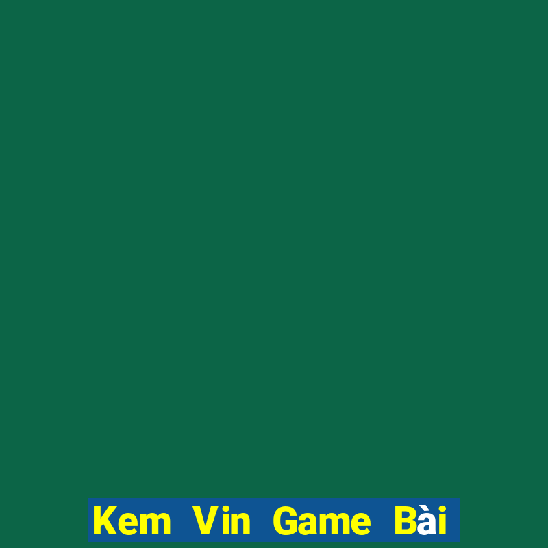 Kem Vin Game Bài Xóc Đĩa