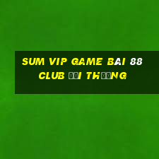 Sum Vip Game Bài 88 Club Đổi Thưởng