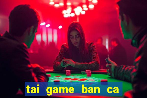 tai game ban ca cho win 7