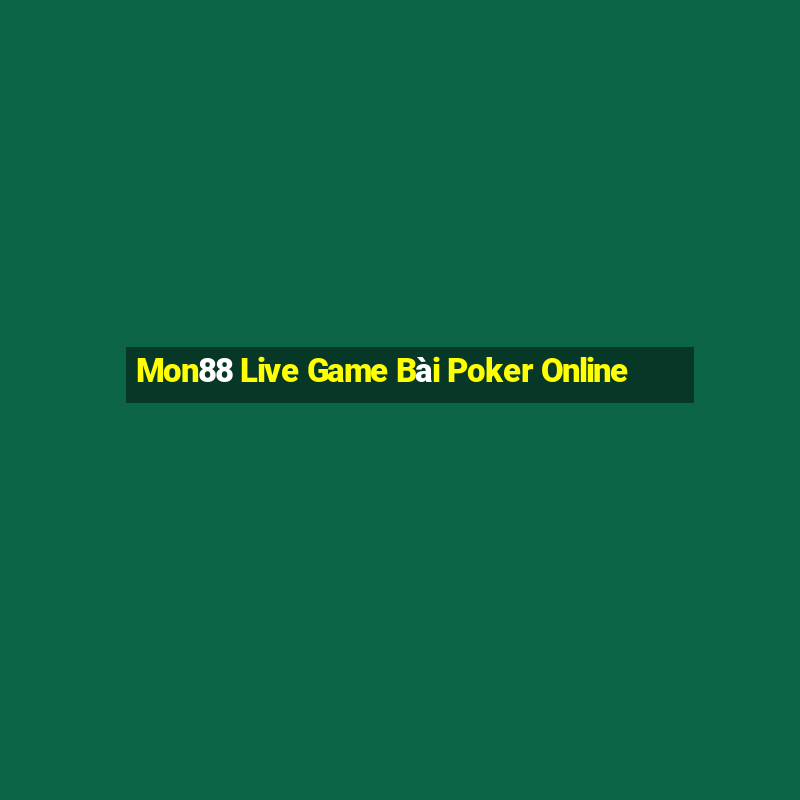 Mon88 Live Game Bài Poker Online