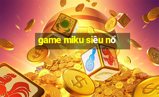 game miku siêu nổ