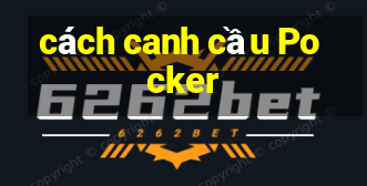 cách canh cầu Pocker