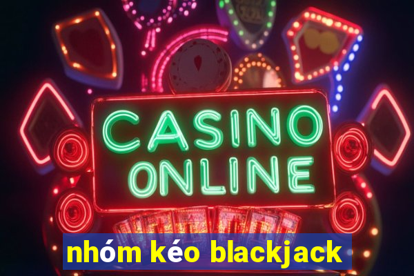 nhóm kéo blackjack