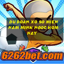 du doan xo so mien nam minh ngoc hom nay