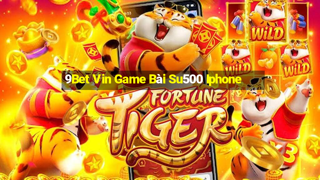 9Bet Vin Game Bài Su500 Iphone