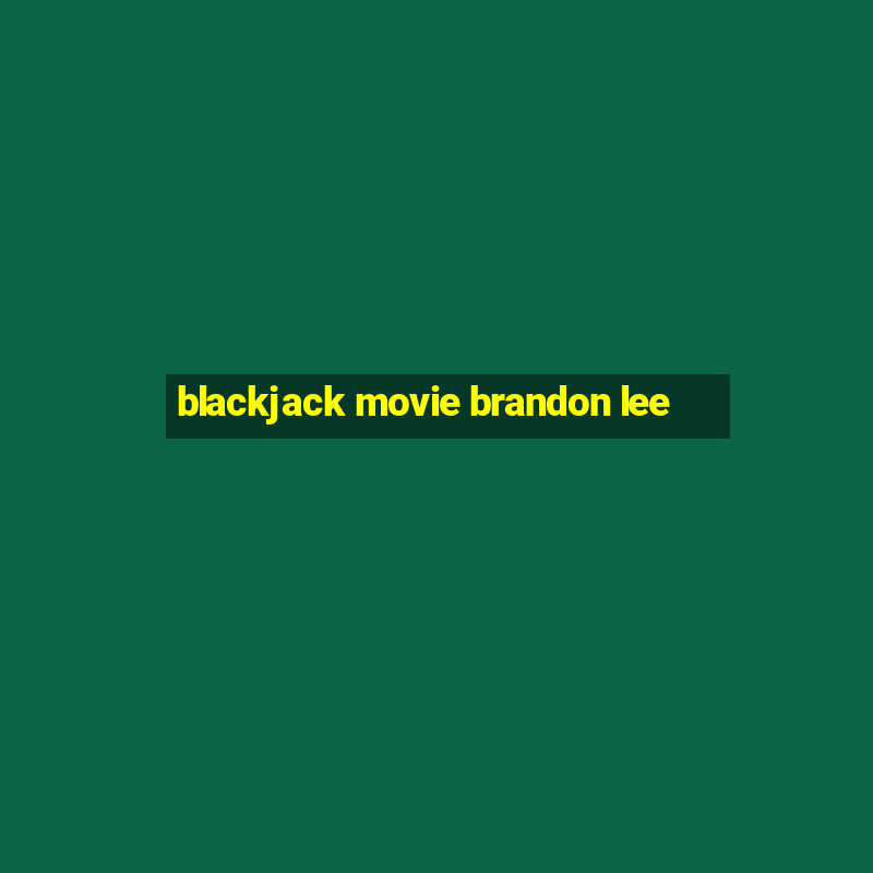 blackjack movie brandon lee