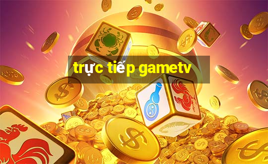 trực tiếp gametv