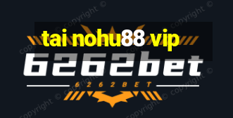 tai nohu88 vip