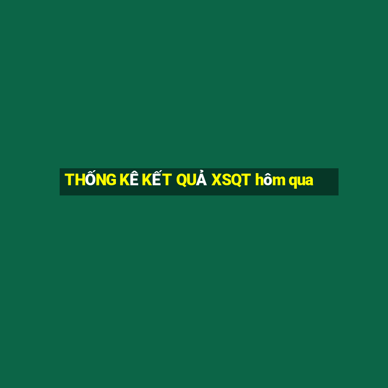 THỐNG KÊ KẾT QUẢ XSQT hôm qua