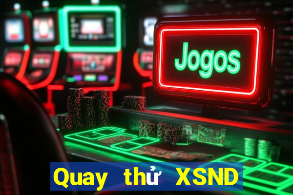 Quay thử XSND ngày 16