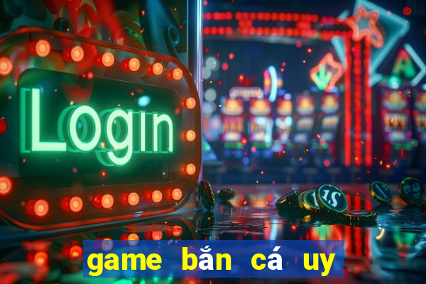 game bắn cá uy tín 2022