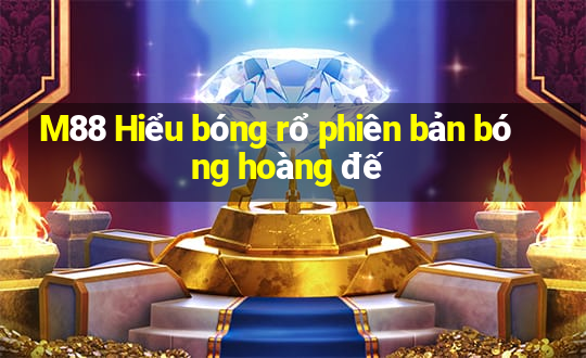 M88 Hiểu bóng rổ phiên bản bóng hoàng đế