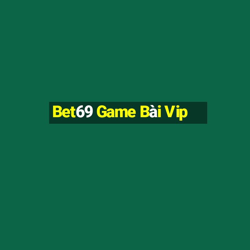 Bet69 Game Bài Vip