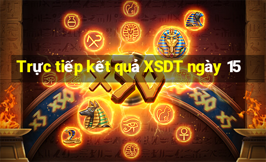 Trực tiếp kết quả XSDT ngày 15