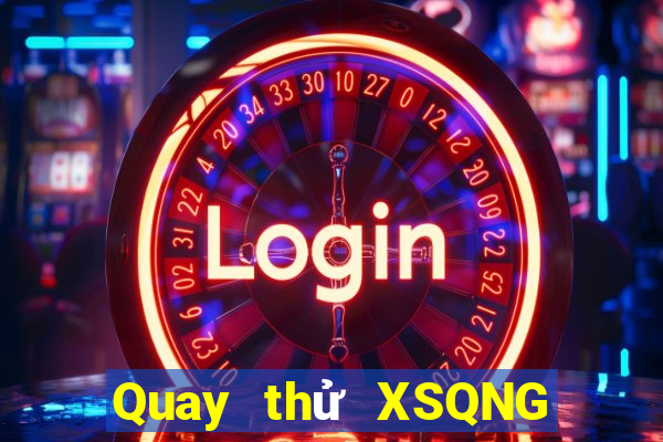 Quay thử XSQNG ngày thứ năm