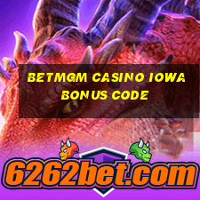 betmgm casino iowa bonus code