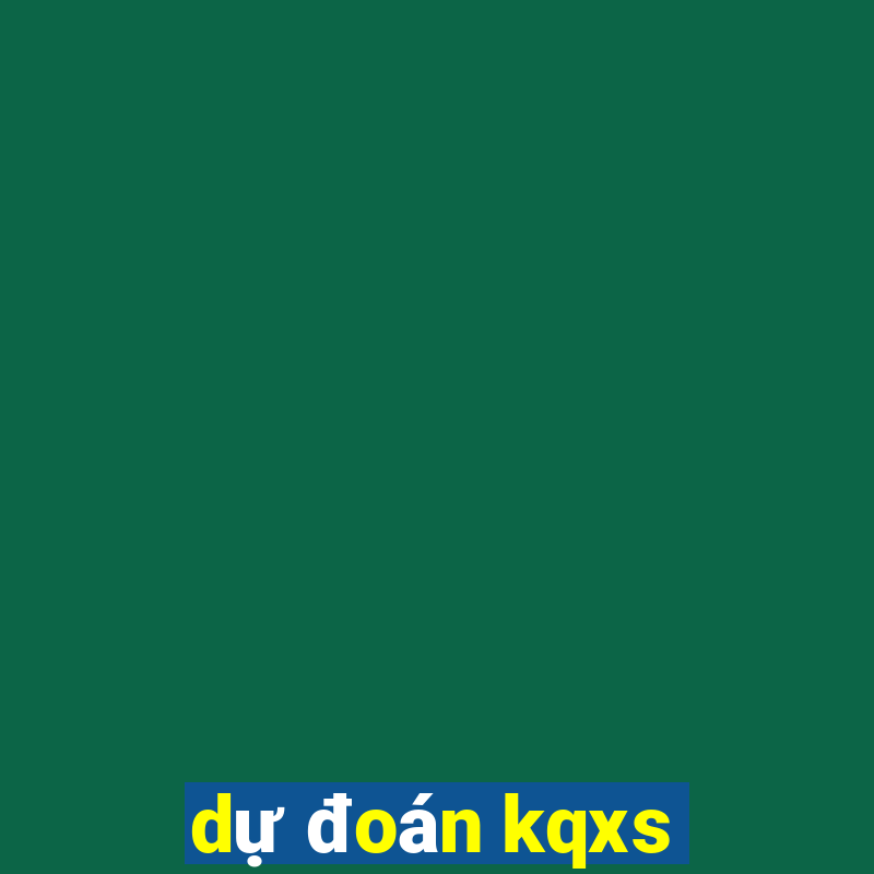 dự đoán kqxs